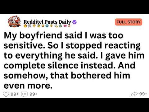 My boyfriend said I was too sensitive. So I stopped reacting to everything he said..."