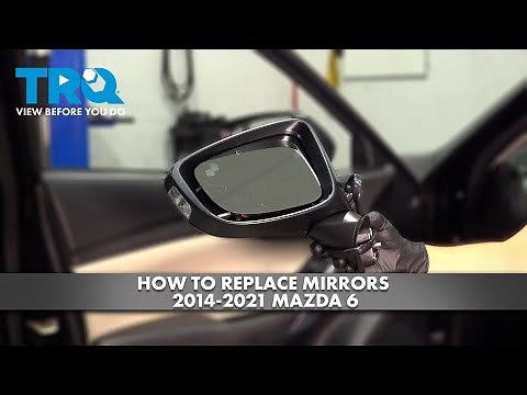 How to Replace Mirrors 2014-2021 Mazda 6
