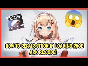 Ark Re:Code Tips How to Solve Problem Stuck in Loading Page for All Player!