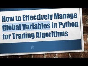 How to Effectively Manage Global Variables in Python for Trading Algorithms