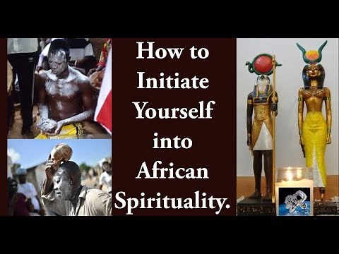 How to Initiate Yourself into African Spirituality.