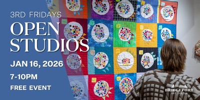 Bridgeport Art Center Third Friday Open Studios  January 2026