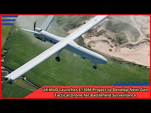 UK MoD Launches £130M Project to Develop Next Gen Tactical Drone for Battlefield Surveillance