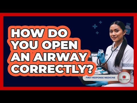 How Do You Open An Airway Correctly?