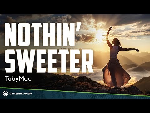 TobyMac - Nothin’ Sweeter (LYRICS)