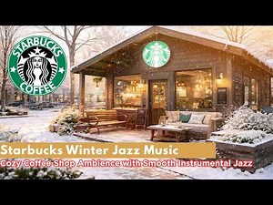 Starbucks Winter Jazz Music – Cozy Coffee Shop Ambience with Smooth Instrumental Jazz