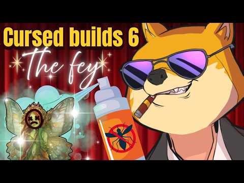 CURSED BUILDS 6 - FEY AND YOU