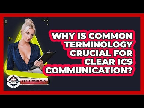 Why Is Common Terminology Crucial For Clear ICS Communication? - Crisis Response Coach