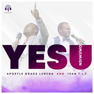 Yesu Ndi Wuwo (feat. Ivan T.I.T) - Grace Lubega: Song Lyrics, Music Videos & Concerts