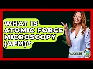 What Is Atomic Force Microscopy (AFM)? - Biology For Everyone
