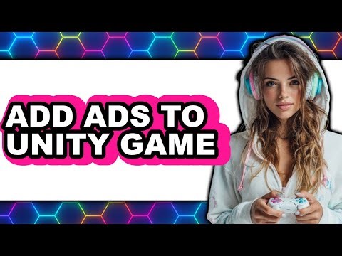 How to Add Ads to Unity Game - Full Guide