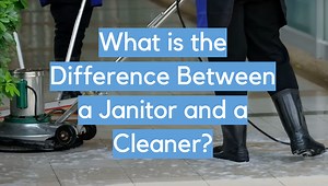 What is the Difference Between a Janitor and a Cleaner? - CleanerProfy