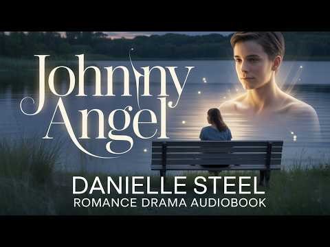 Johnny Angel by Danielle Steel | Bestselling Emotional Novel | Full Audiobook