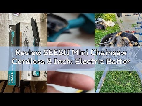 Review SEESII Mini Chainsaw Cordless 8 Inch: Electric Battery Powered Chainsaw, 2025 Upgraded Brushl