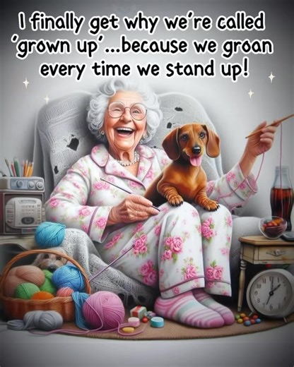 I finally get why we’re called ‘grown up’—because we groan every time we stand up! | Angels, Fairies & Cherubs ~ Oh My