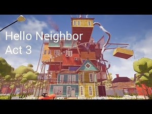 How to get to the top of the Neighbor's house! ~Hello Neighbor Act 3~