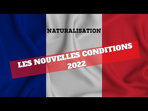 Naturalisation : Les Nouvelles conditions pour la naturalisation française (2022)