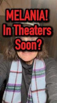 MELANIA! In Theaters Soon?