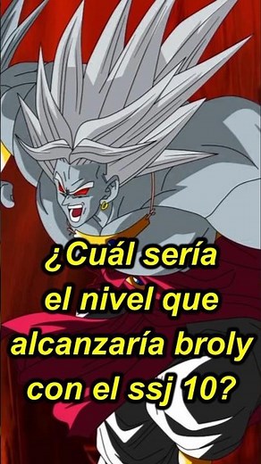 ¿Cuál sería el nivel que alcanzaría broly super saiyajin 10 #goku #dragonball #dragonballsuper