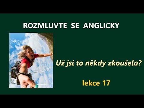 Kurz ROZMLUVTE SE ANGLICKY - lekce 17 - Už jsi to někdy zkoušela?