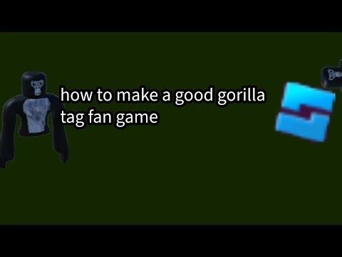 how to make a good gorilla tag fangame on roblox