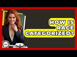How Is Race Categorized? - Anthropology Insights