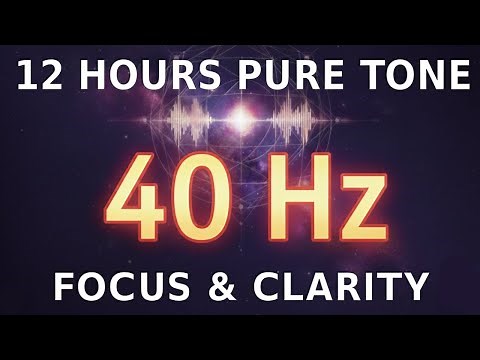 40 Hz PURE TONE FOR FOCUS AND CLARITY 12H | 40 Hz Frequency for Focus, Mental Clarity and Alertness