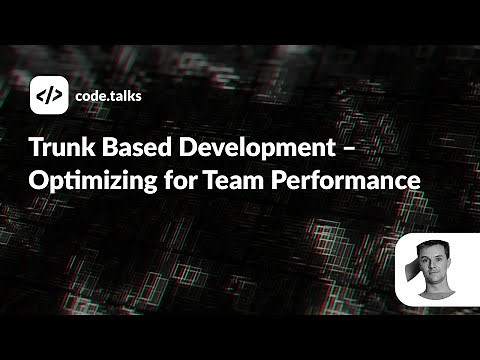 code talks 2022 - Trunk Based Development – Optimizing for Team Performance