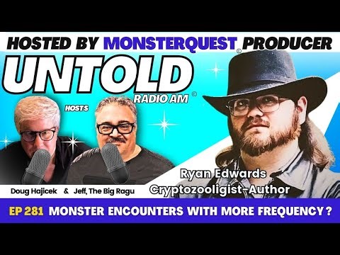 Monster Encounters with More Frequency featuring Ryan Edwards | Untold Radio AM #281