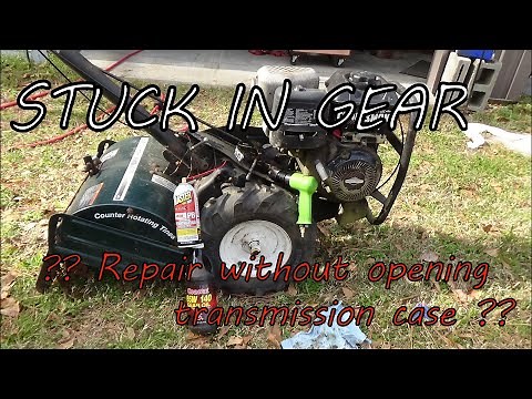 Tiller stuck in gear, fix without taking apart the transmission.