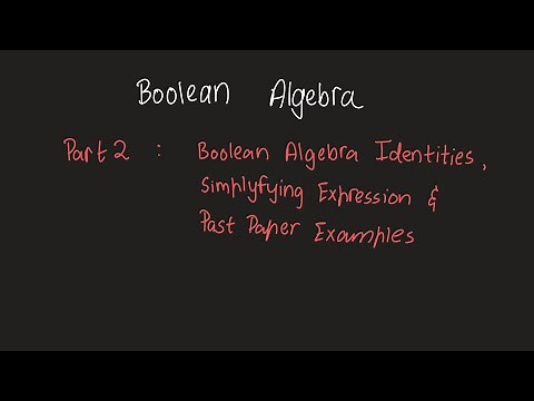 Identities, Simplifying and Examples - Boolean Algebra - Part 2 | A Level 9618 CS