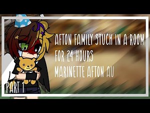 Afton Family (and a few others) Trapped in a Room for 24 hours | Marinette Afton AU | Part 1