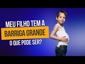Barriga grande na criança, o que pode ser?
