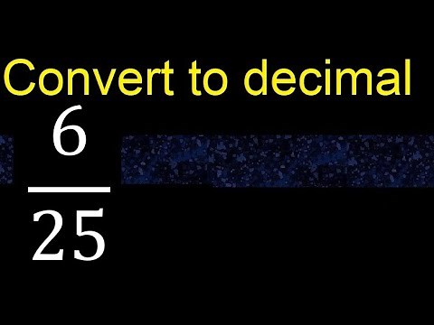 Convert 6/25 to decimal . How To Convert Decimals to Fractions