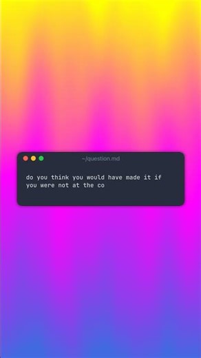 do you think you would have made it if you were...