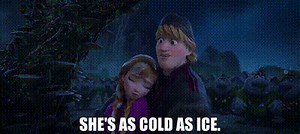 She's as cold as ice.