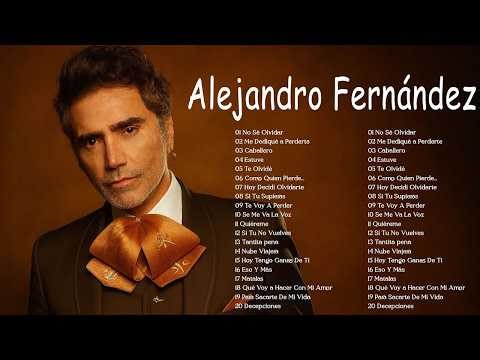 Alejandro Fernández Sus Mejores Éxitos - Alejandro Fernández Baladas Románticas Inolvidables