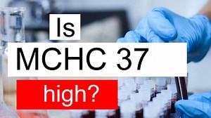 Is MCHC 37 high, normal or dangerous? What does Mean corpuscular hemoglobin concentration level 37 mean?