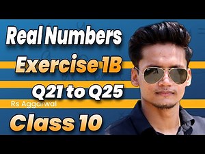 Class 10 Ex 1B Q21 TO Q25 Real Numbers | RS Aggarwal | Chapter 1 2023 | CBSE | ICSE | Rajmith study