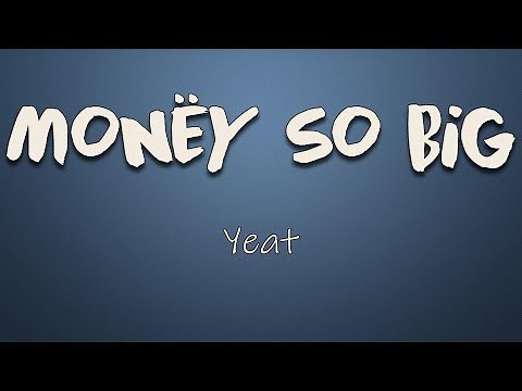 Yeat - Monëy so big (Lyrics) | They say, "Yeat, you keep on evolving, how you so steady with it?"