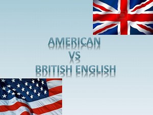 AMERICAN VS BRITISH ENGLISH - SlideServe