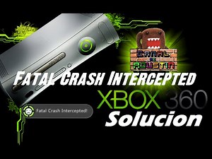 Fatal Crash Intercepted y Pantalla Negra Solucion XBOX 360 RGH