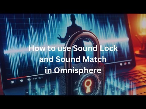 How to Find and Create Amazing Sounds in Omnisphere with Sound Match and Sound Lock