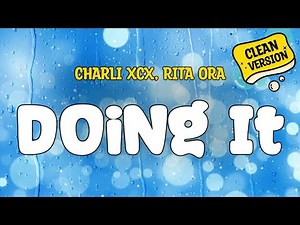 Charli xcx (feat. Rita Ora) - DOING IT (Clean Version) Lyrics