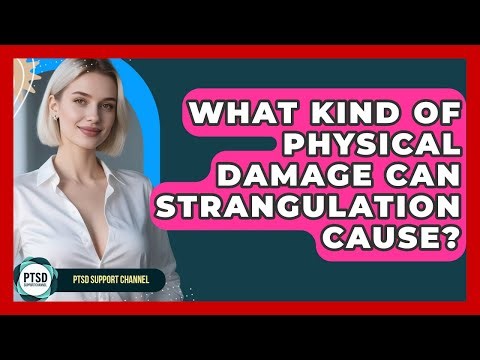 What Kind Of Physical Damage Can Strangulation Cause? - PTSD Support Channel