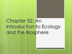 Chapter 52: An Introduction to Ecology and the Biosphere - SlideServe