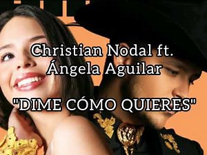 Dime cómo quieres - Christian Nodal ft Ángela Aguilar (Letra)
