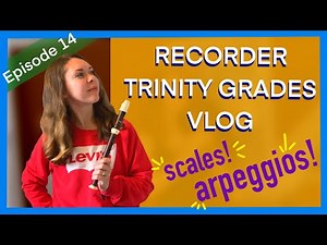 Vlog: Trinity College Recorder, Grade 3. Scales and Arpeggios!