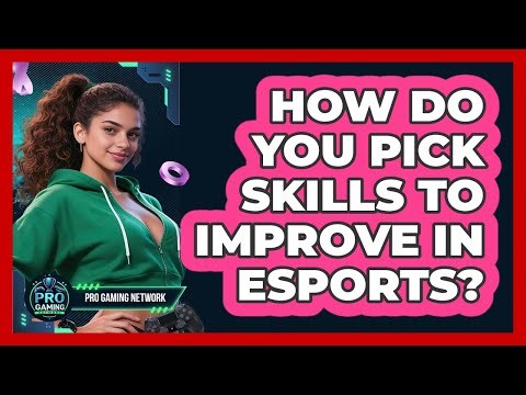 How Do You Pick Skills To Improve In Esports?