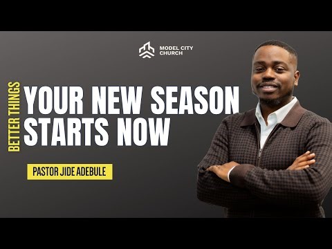 Your New Season Starts Now | Model City Church | Pastor Jide Adebule
